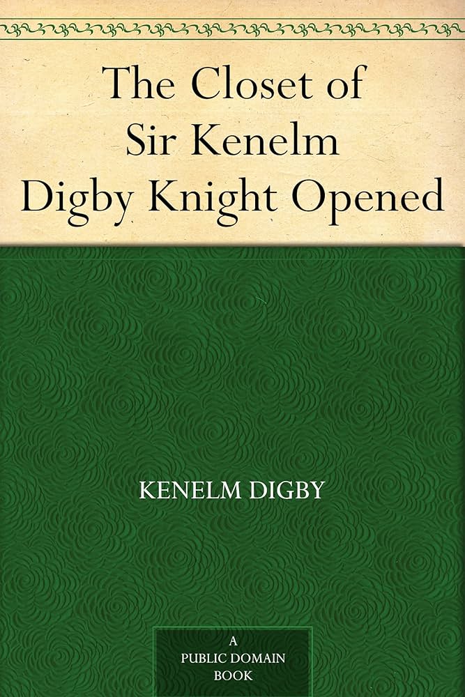 The Closet of Sir Kenelm Digby Knight Opened - Kindle
