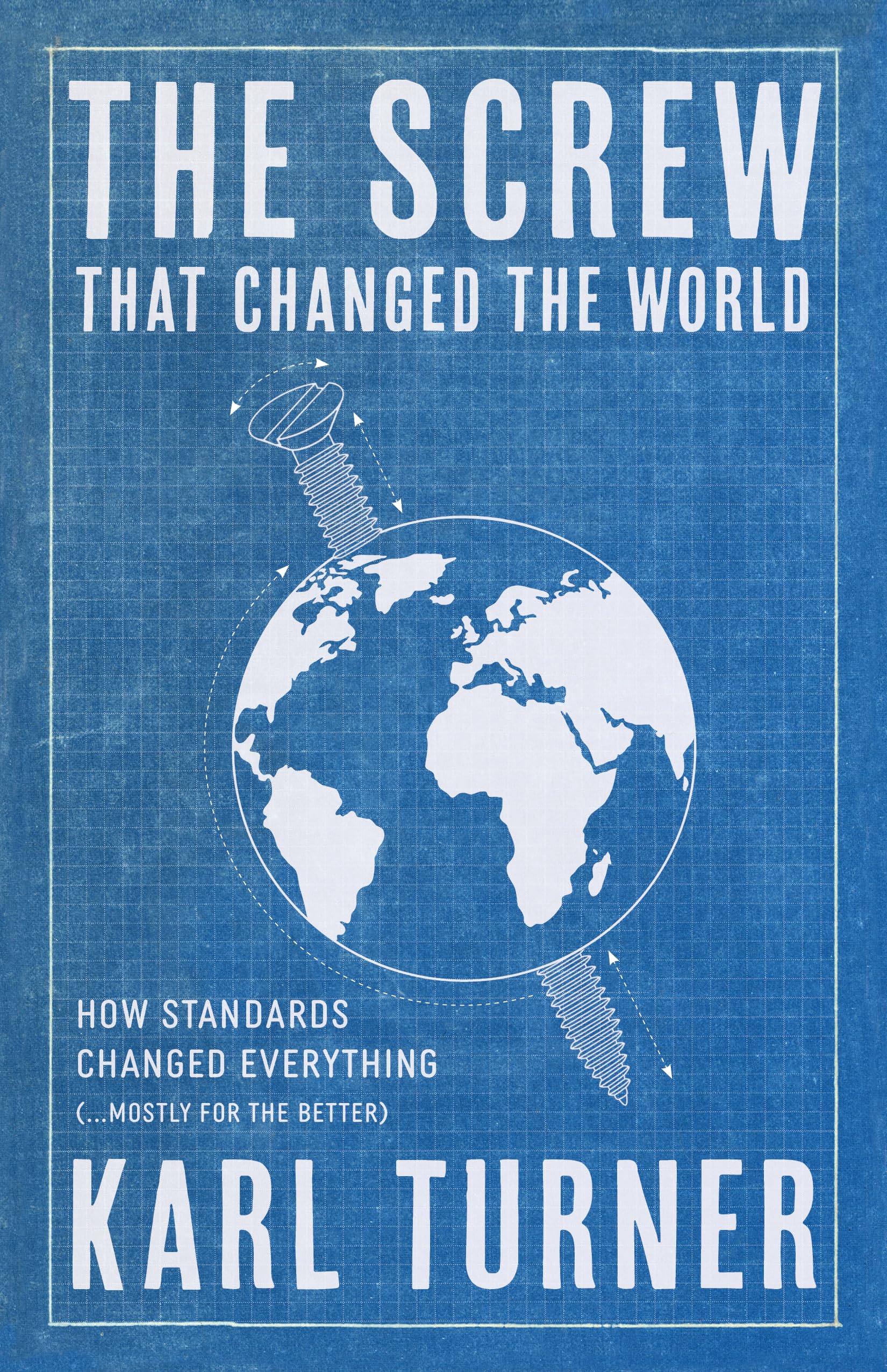 The Screw That Changed the World: How Standards Changed Everything (… Mostly for the Better)
