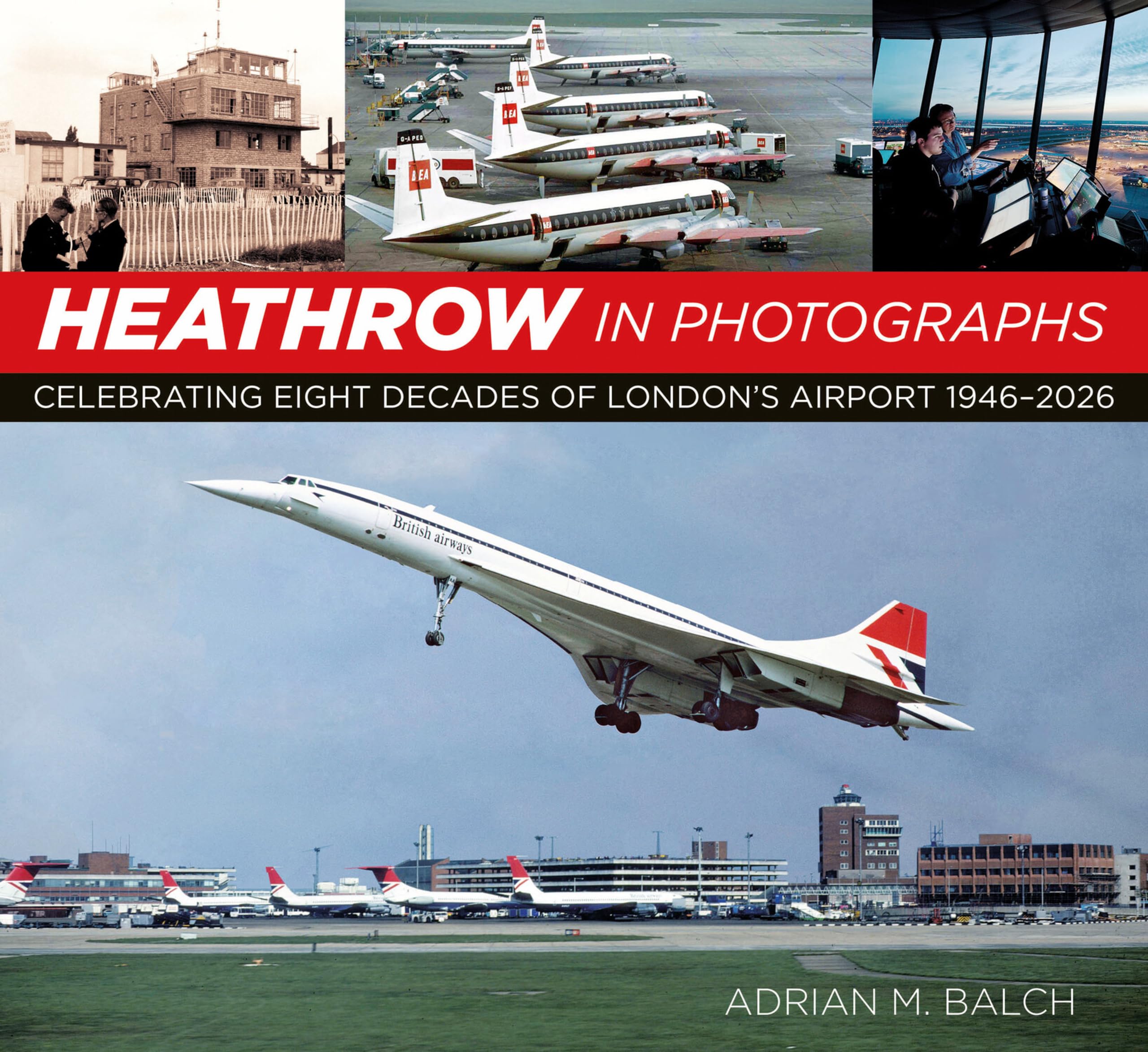 Heathrow in Photographs by Adrian Balch PAPERBACK 9781837050574