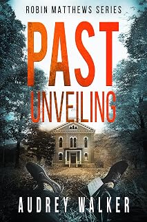 Past Unveiling: a gripping Psychological Thriller Novella (Robin Matthews Series Book 4)