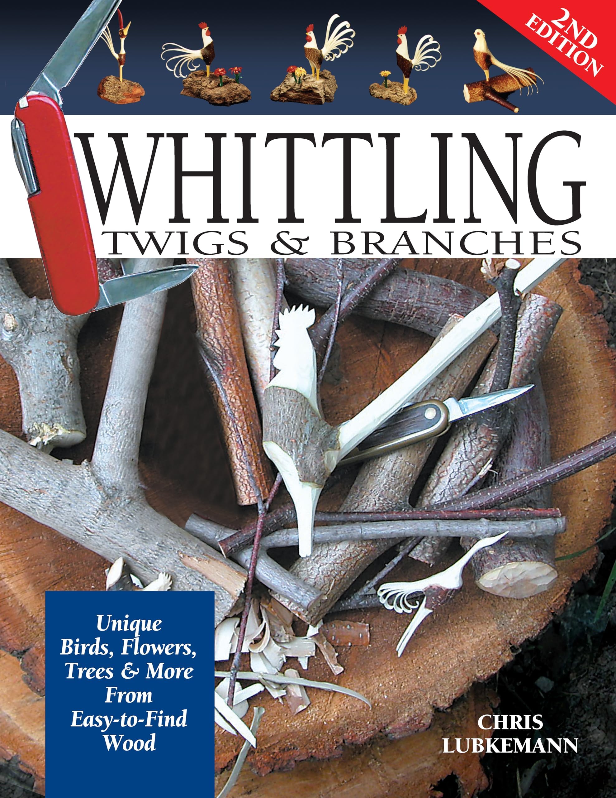 Whittling Twigs & Branches, 2nd Edition: Unique Birds, Flowers, Trees & More from Easy-to-Find Wood Paperback – September 1, 2004