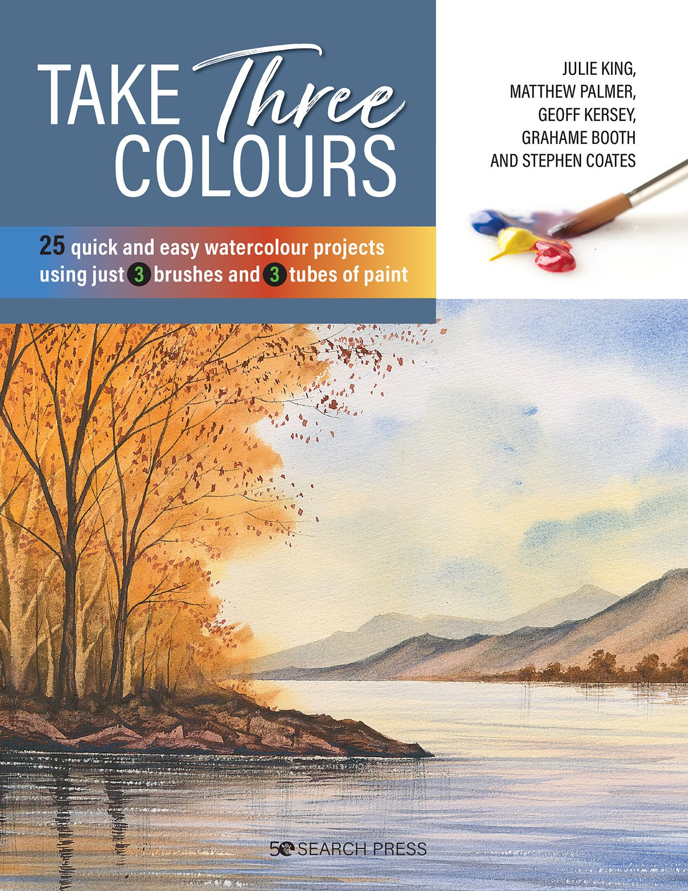 Take Three Colours: 25 quick and easy watercolours using 3 brushes and 3 tubes of paint
