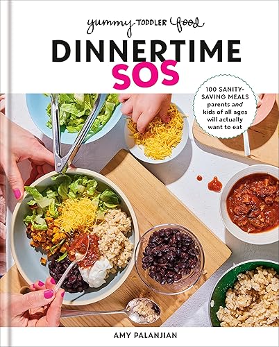 Yummy Toddler Food: Dinnertime SOS: 100 Sanity-Saving Meals Parents and