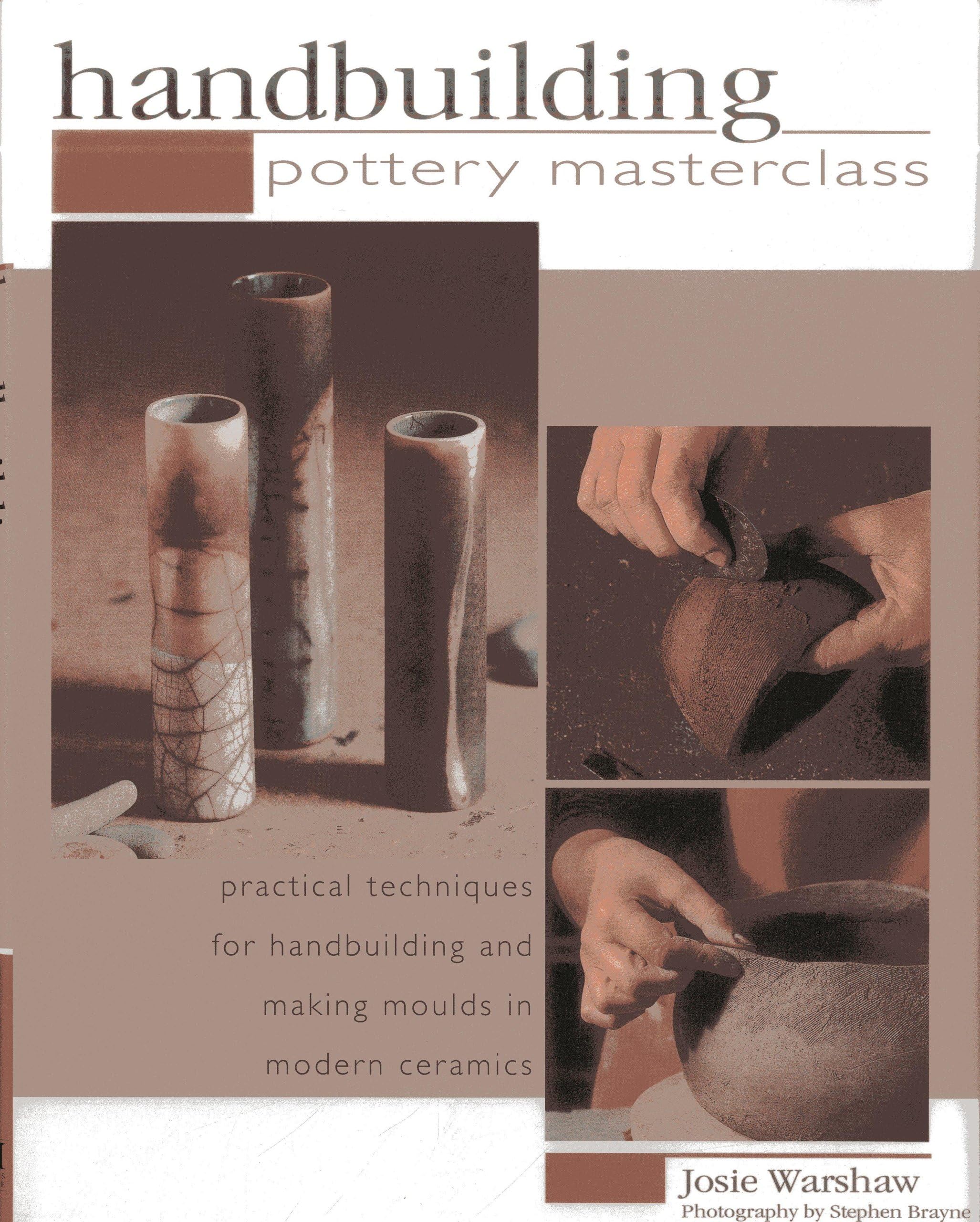 Handbuilding Pottery Masterclass: Practical Techniques For Handbuilding And Making Moulds In Modern Ceramics Hardcover โ January 7, 2014