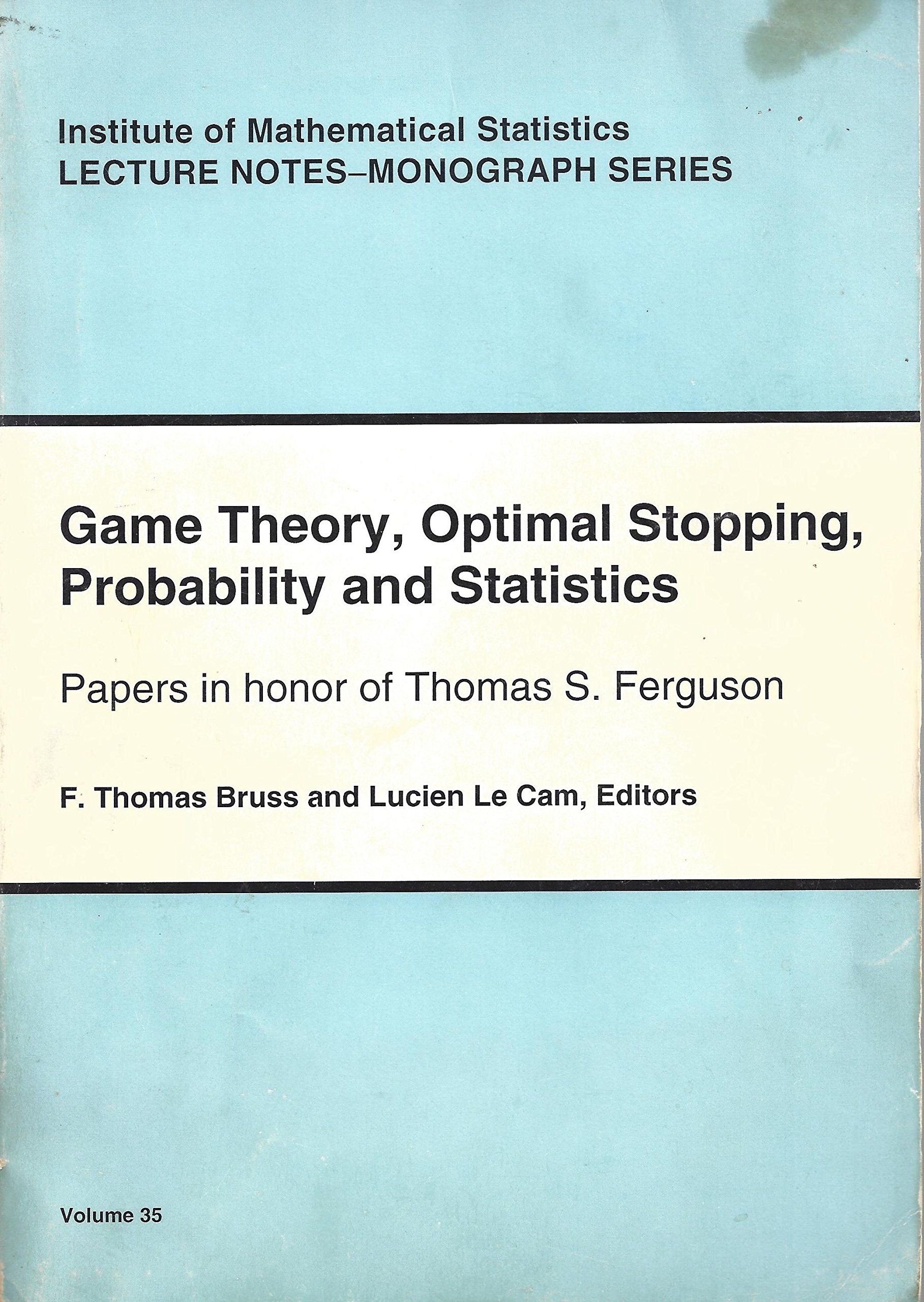 Buy Game Theory, Optimal Stopping, Probability & Statistics: Paper in Honor of Thomas S. Ferguson: 35 (Institute of Mathematical Statistics Lecture Notes Monograph, Volume 35) — BookShops.in