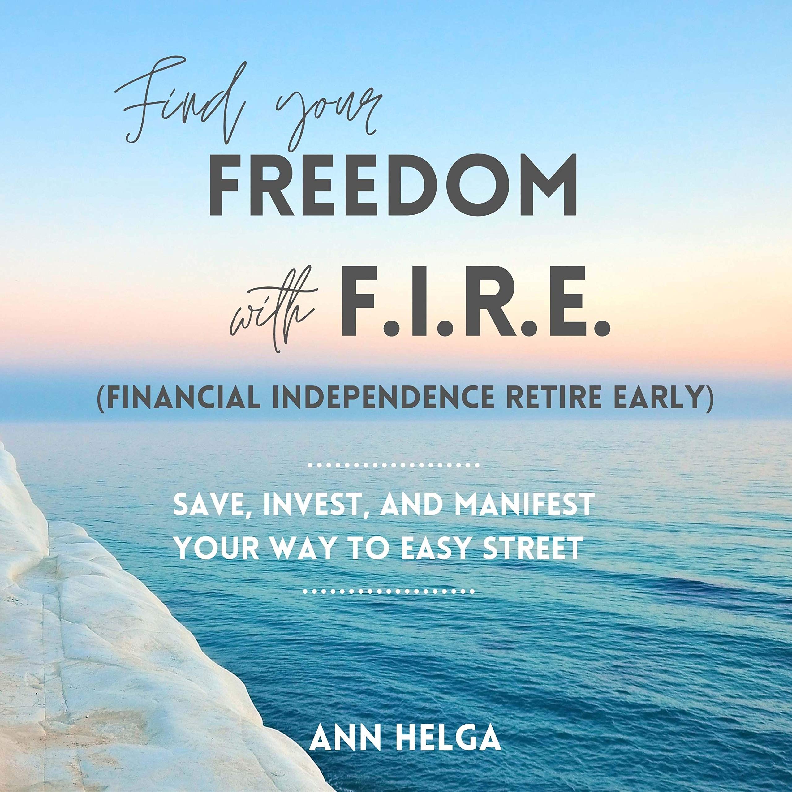 Cover art for Find Your Freedom with F.I.R.E. (Financial Independence Retire Early)