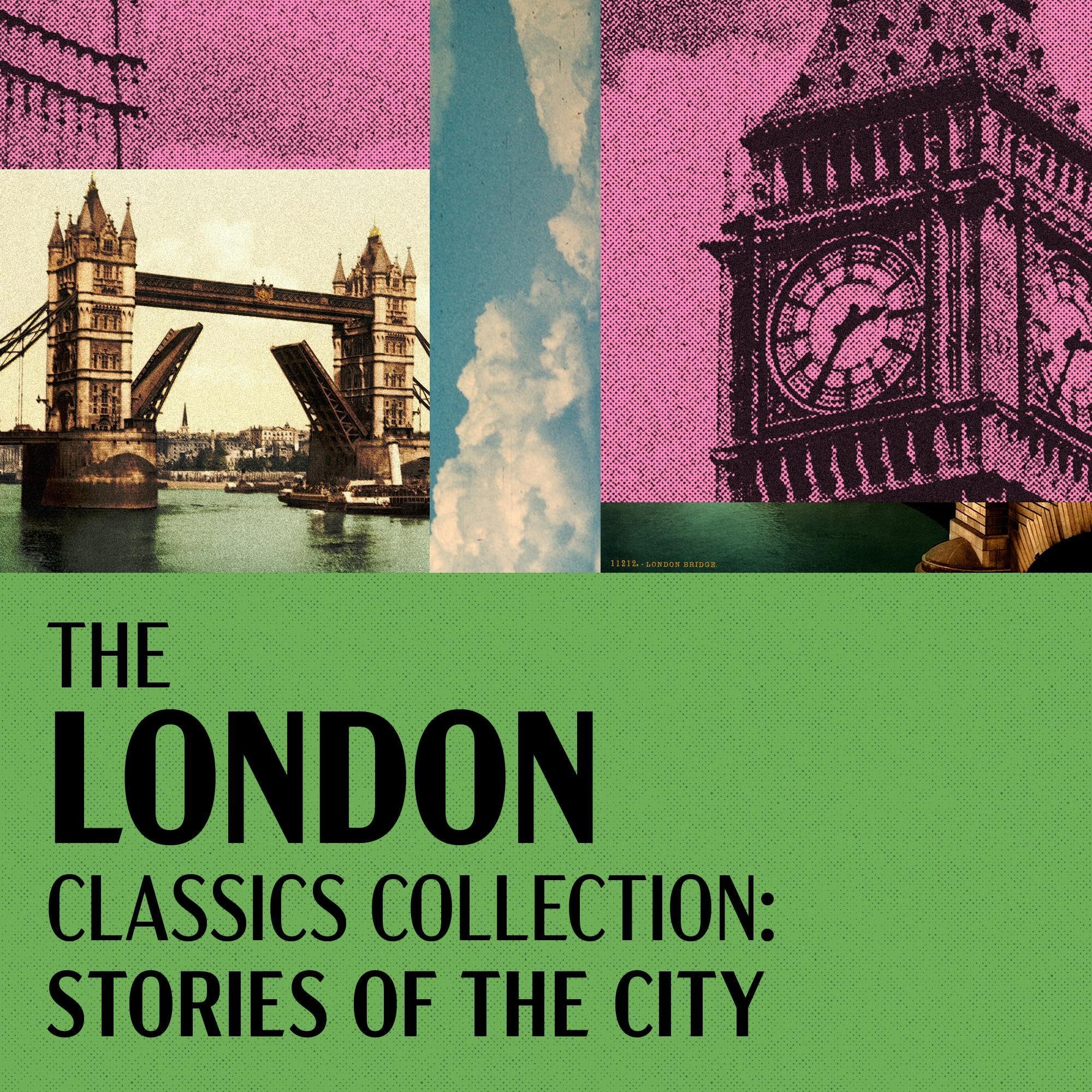 The London Classics Collection: Stories of the City - 25 Stories From Orwell, Woolf, Dickens, Doyle, Austen, Lawrence, Brontë, & Much More
