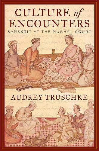 Culture of Encounters: Sanskrit at the Mughal Court