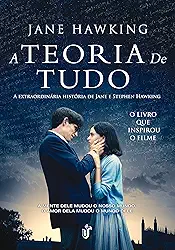 A teoria de tudo: A extraordinária história de Jane e Stephen Hawking - O livro que inspirou o filme!: A esxtraordinária história de Jane e Stephen Hawking - O livro que inspirou o filme!
