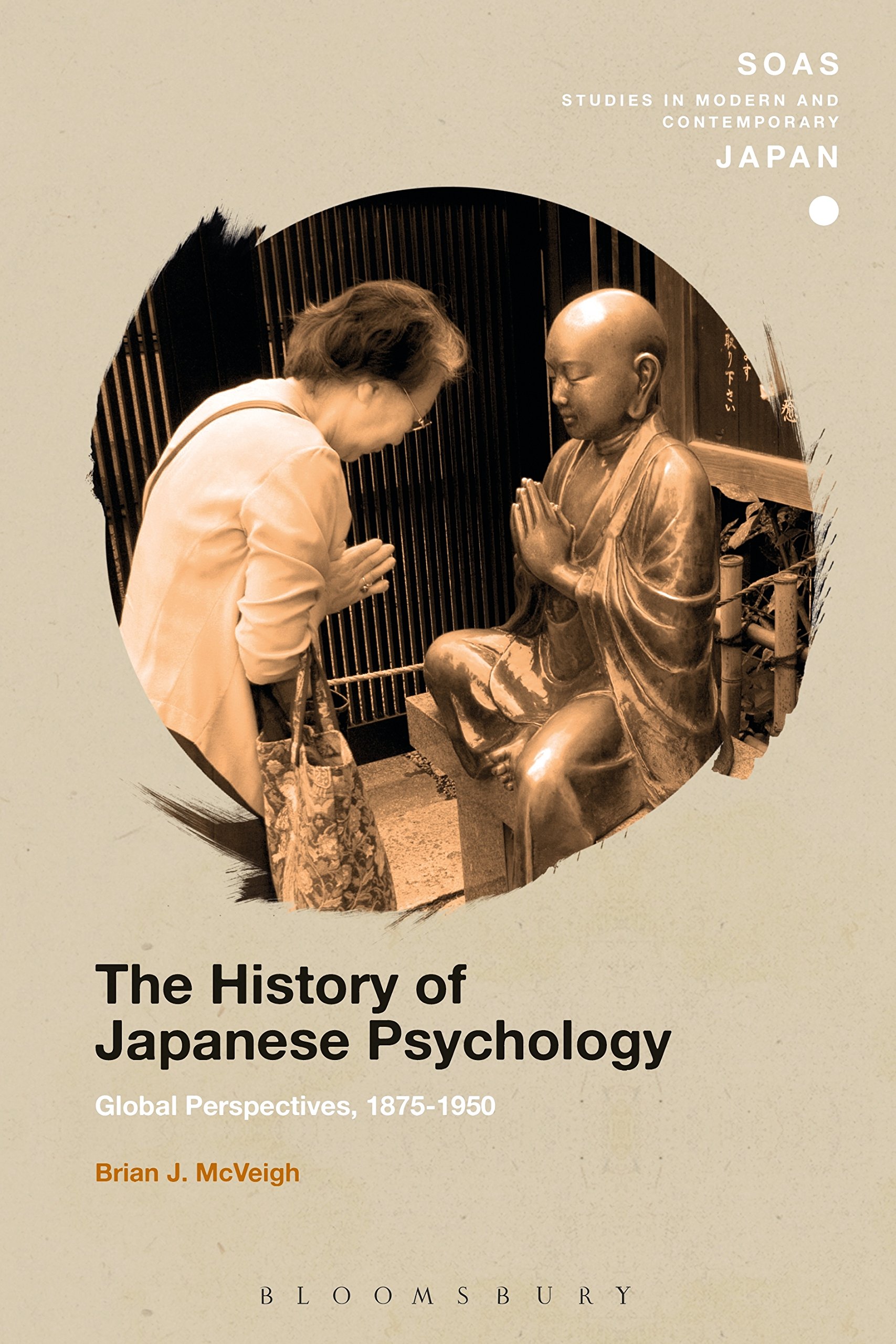 The History of Japanese Psychology: Global Perspectives, 1875-1950 (SOAS Studies in Modern and Contemporary Japan)