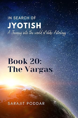 The Vargas: A Journey into the World of Vedic Astrology (In Search of Jyotish Book 21)