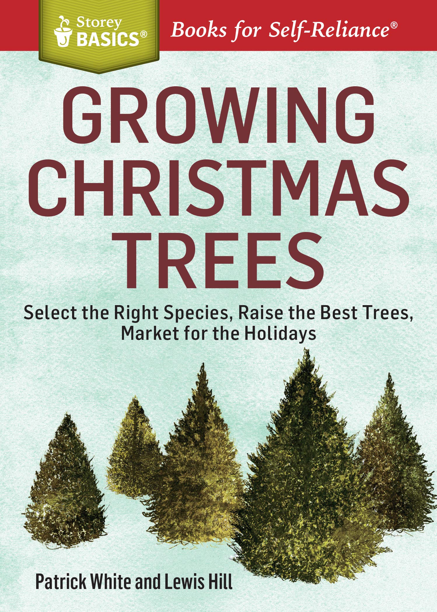 Patrick WhiteGrowing Christmas Trees: Select the Right Species, Raise the Best Trees, Market for the Holidays. A Storey BASICS (R) Title