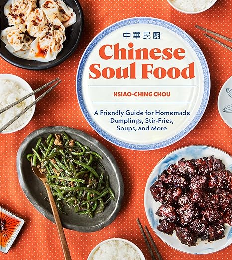 Chinese Soul Food: A Friendly Guide for Homemade Dumplings, Stir-Fries, Soups, and More