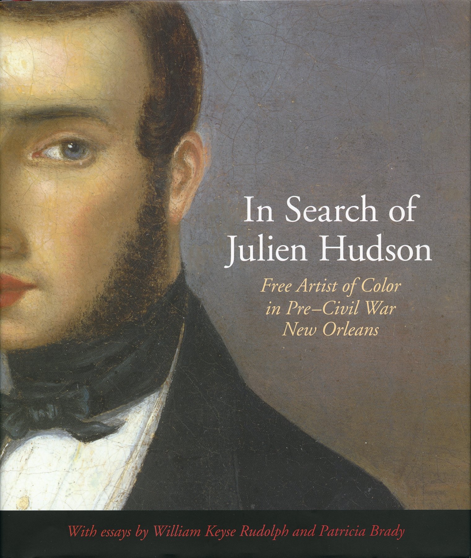 In Search of Julien Hudson: Free Artist of Color in Pre-Civil War New Orleans (Louisiana Artists Biography Series)