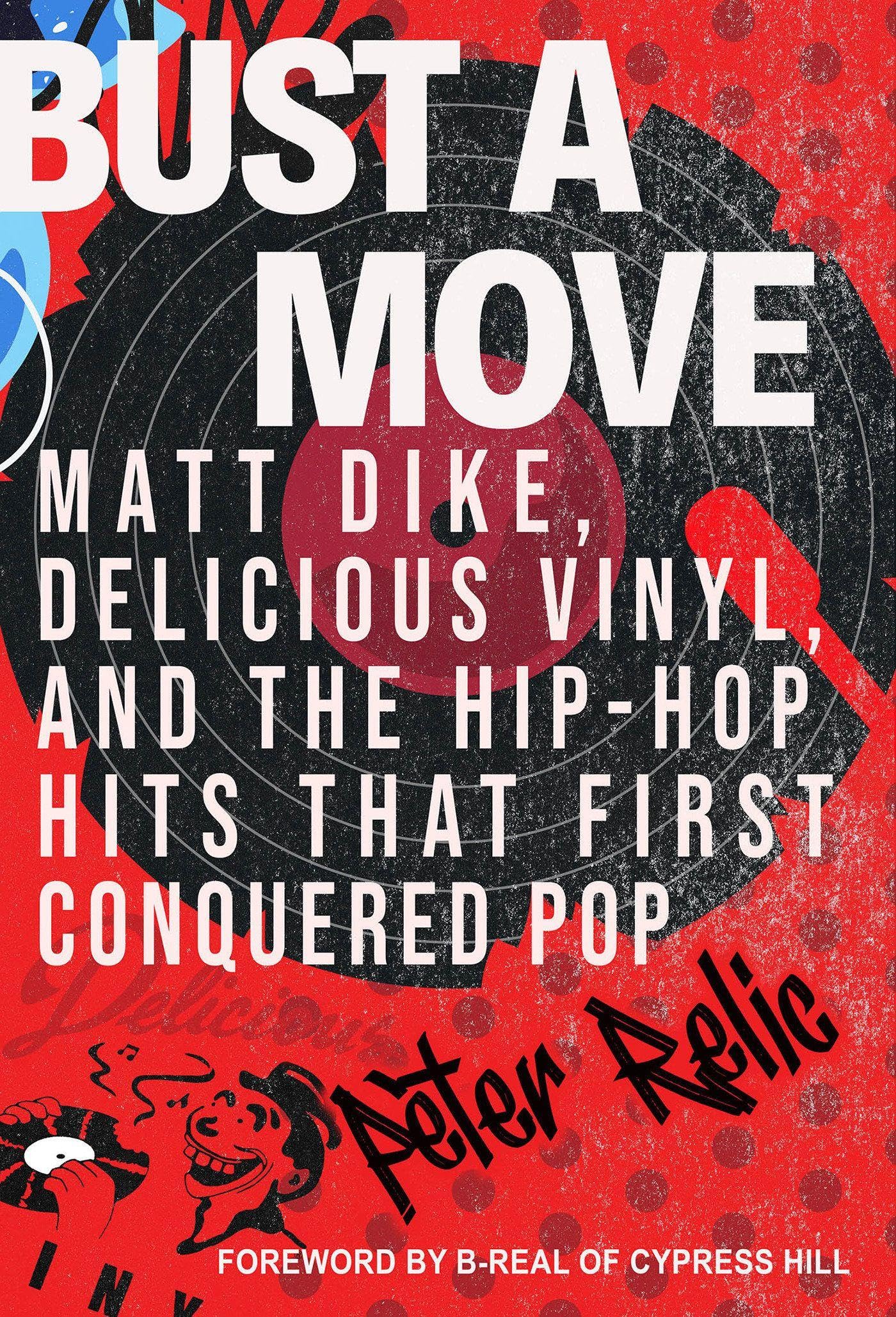 Bust a Move: Matt Dike, Delicious Vinyl, and the Hip-Hop Hits that First Conquered Pop