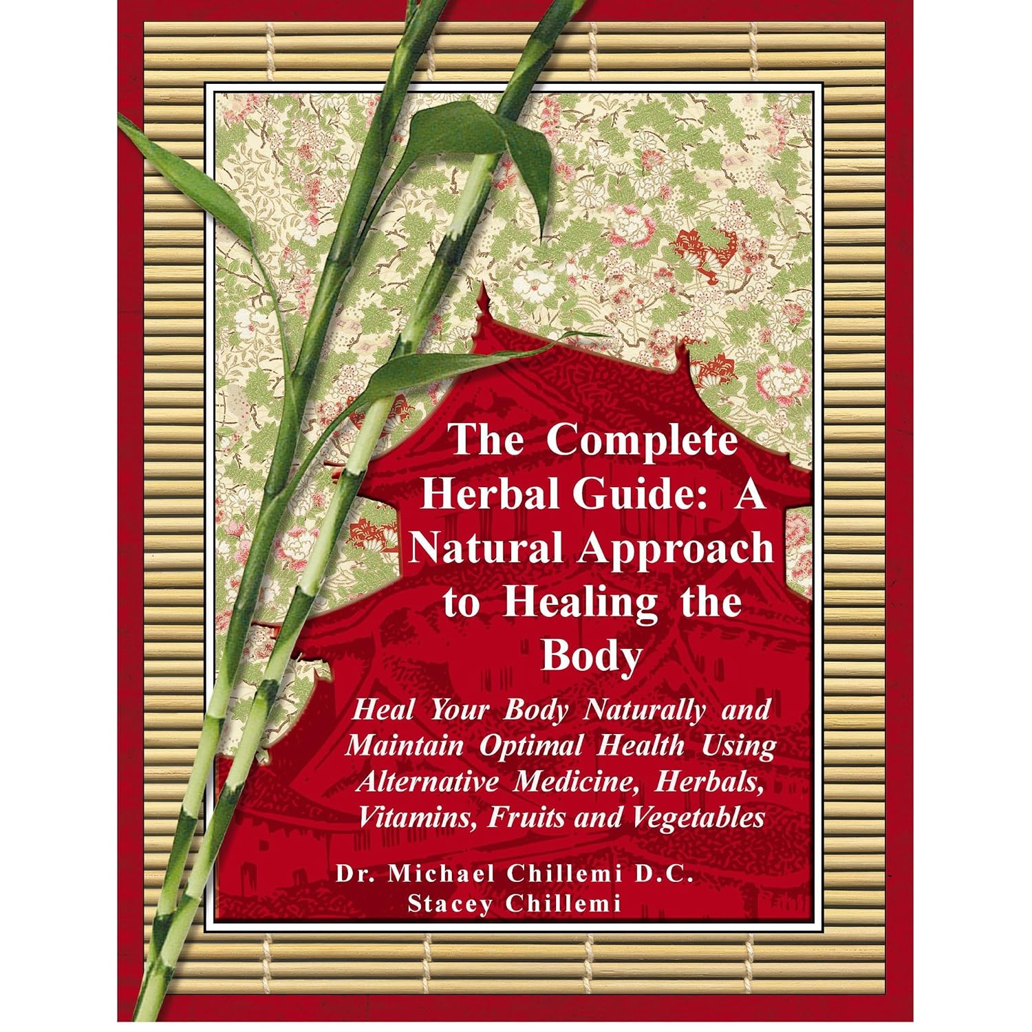 The Complete Herbal Guide: Heal Your Body Naturally and Maintain Optimal Health Using Alternative Medicine, Herbals, Vitamins, Fruits and Vegetables