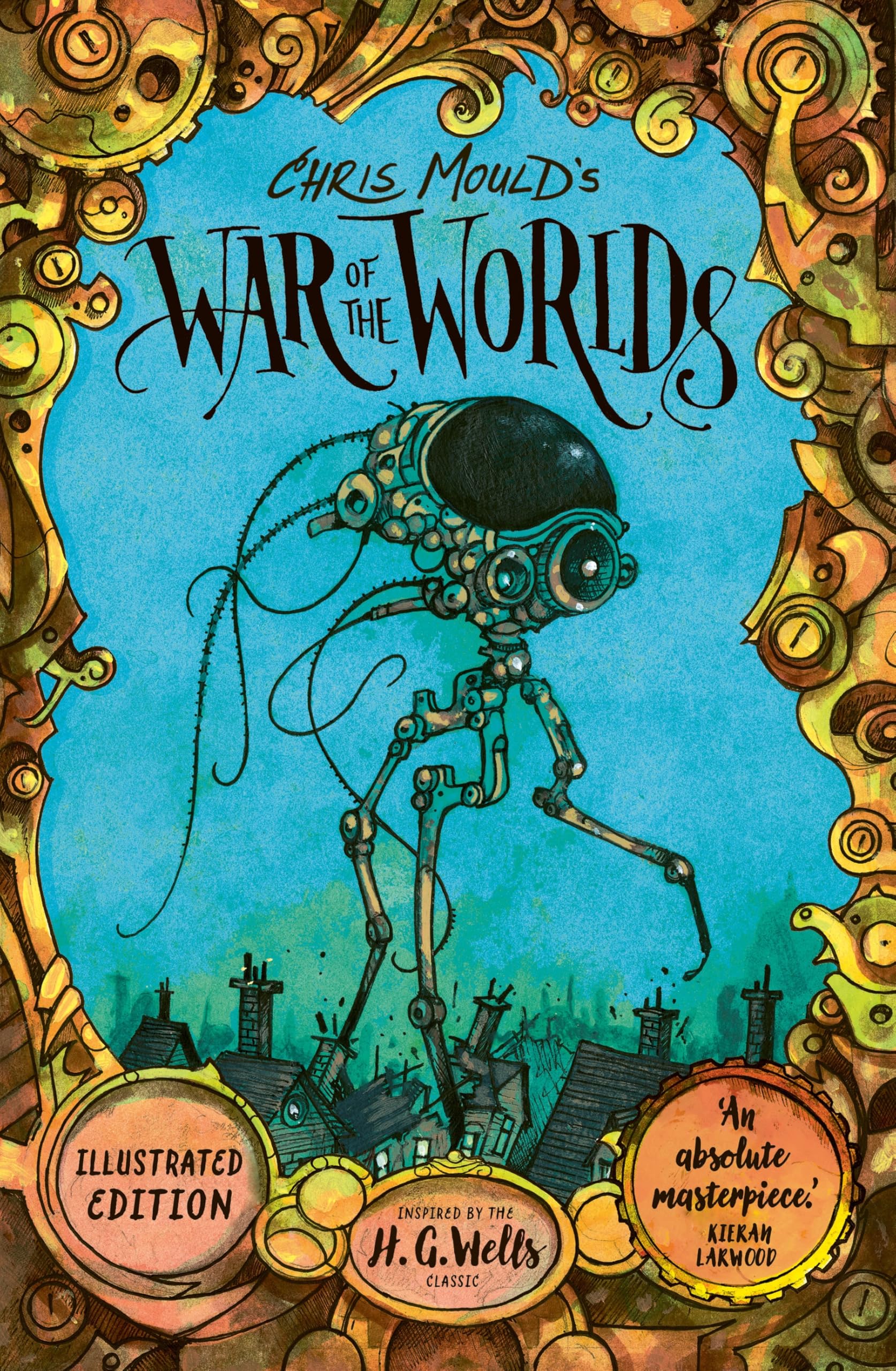 Chris Mould's War of the Worlds: Illustrated Edition by H. G. Wells