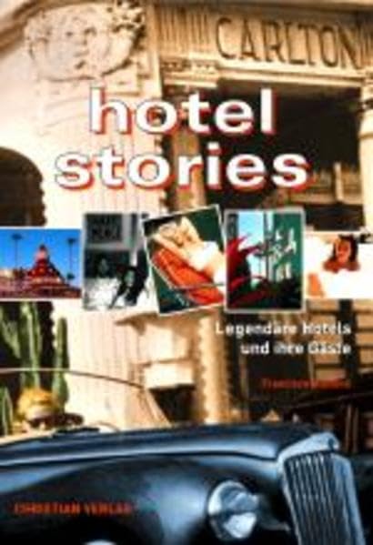 Hotel Stories: Legendäre Hotels und ihre Gäste