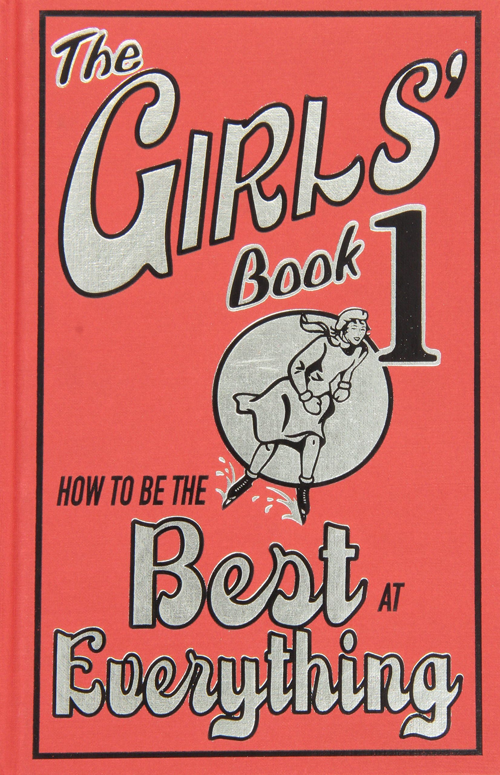 The Girls' Book: How to Be the Best at Everything