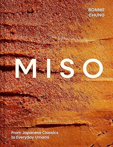 Miso: The Essential Guide to Fermented Miso: Delicious Recipes from Japanese Classics to Everyday Umami