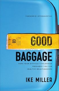 Good Baggage: How Your Difficult Childhood Prepared You for Healthy Relationships