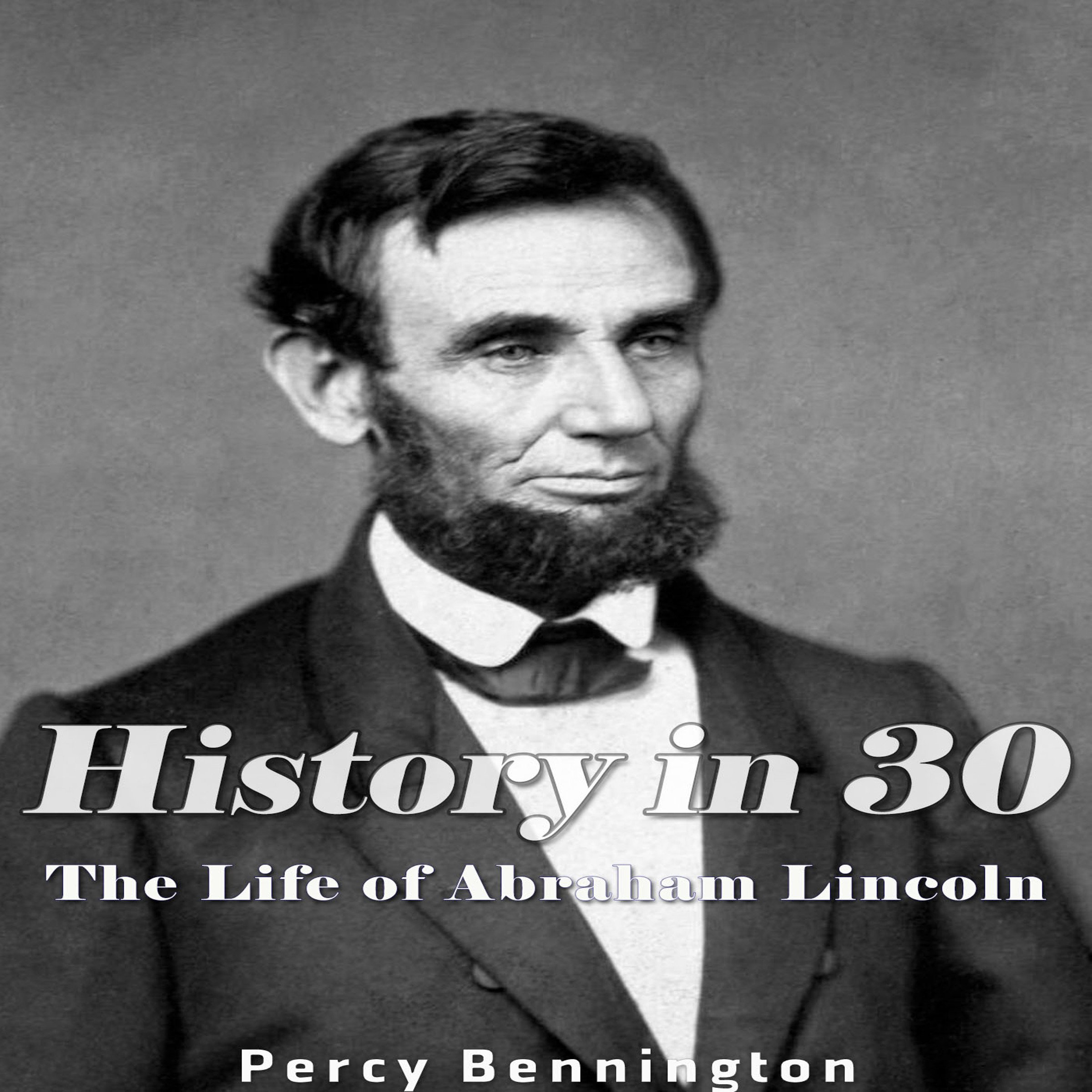History in 30: The Life of Abraham Lincoln