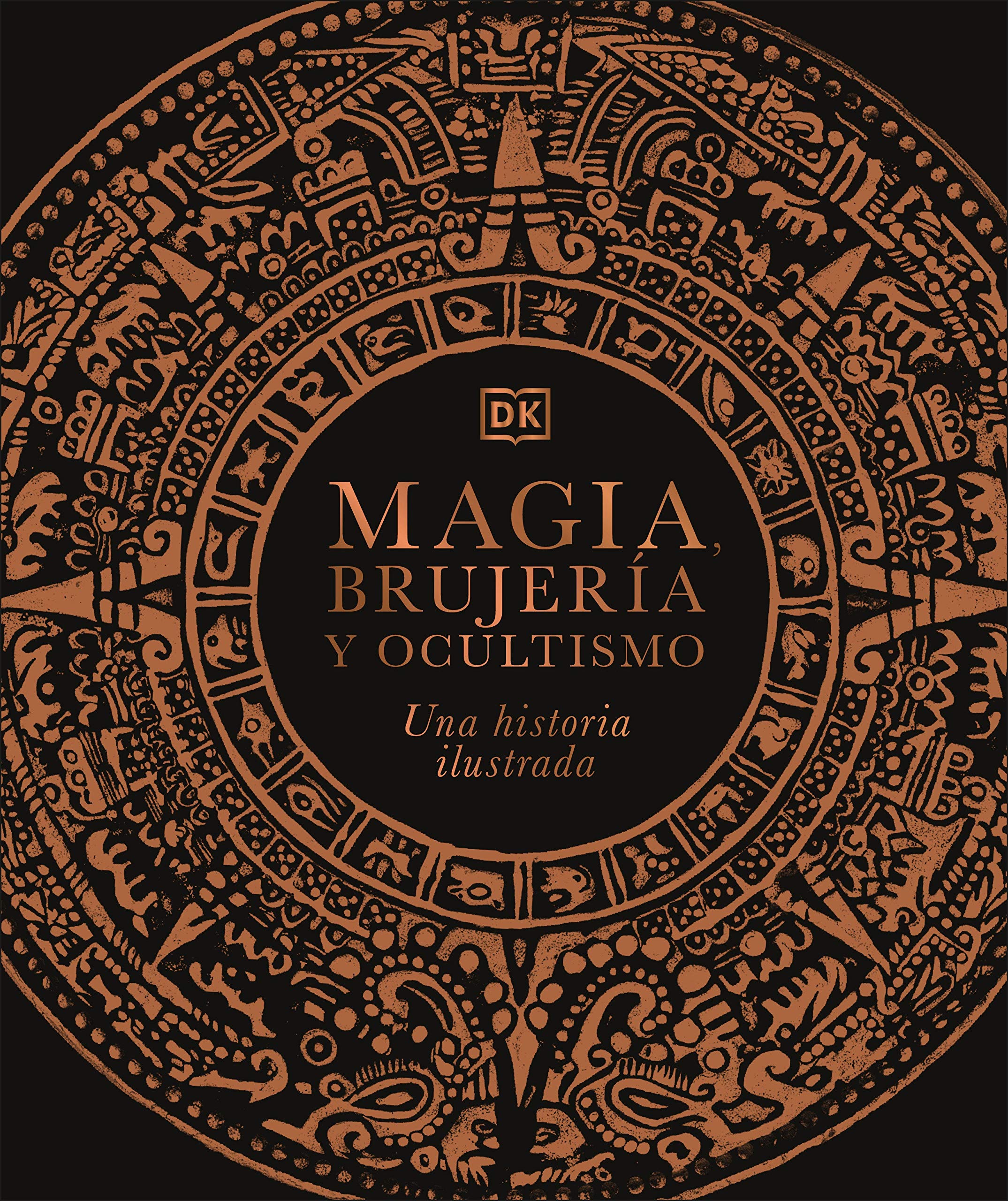 Magia, Brujería Y Ocultismo: Una historia ilustrada (DK A History of)