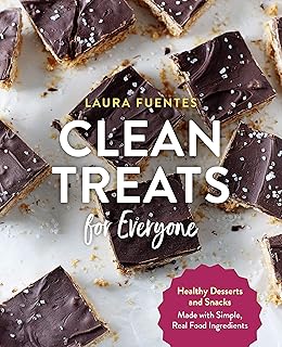 Clean Treats for Everyone: Healthy Desserts and Snacks Made with Simple, Real Food Ingredients