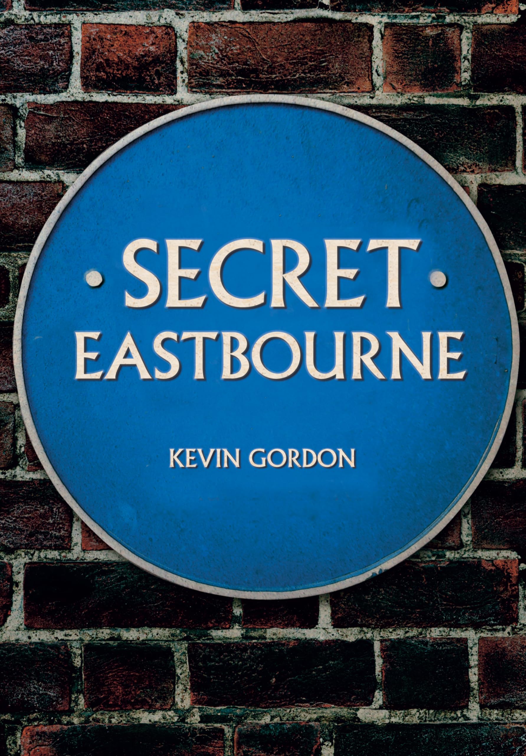 Secret Eastbourne by Kevin Gordon PAPERBACK 9781445677026