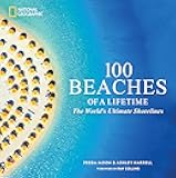 100 Beaches of a Lifetime: The World's Ultimate Shorelines (100 of a Lifetime)