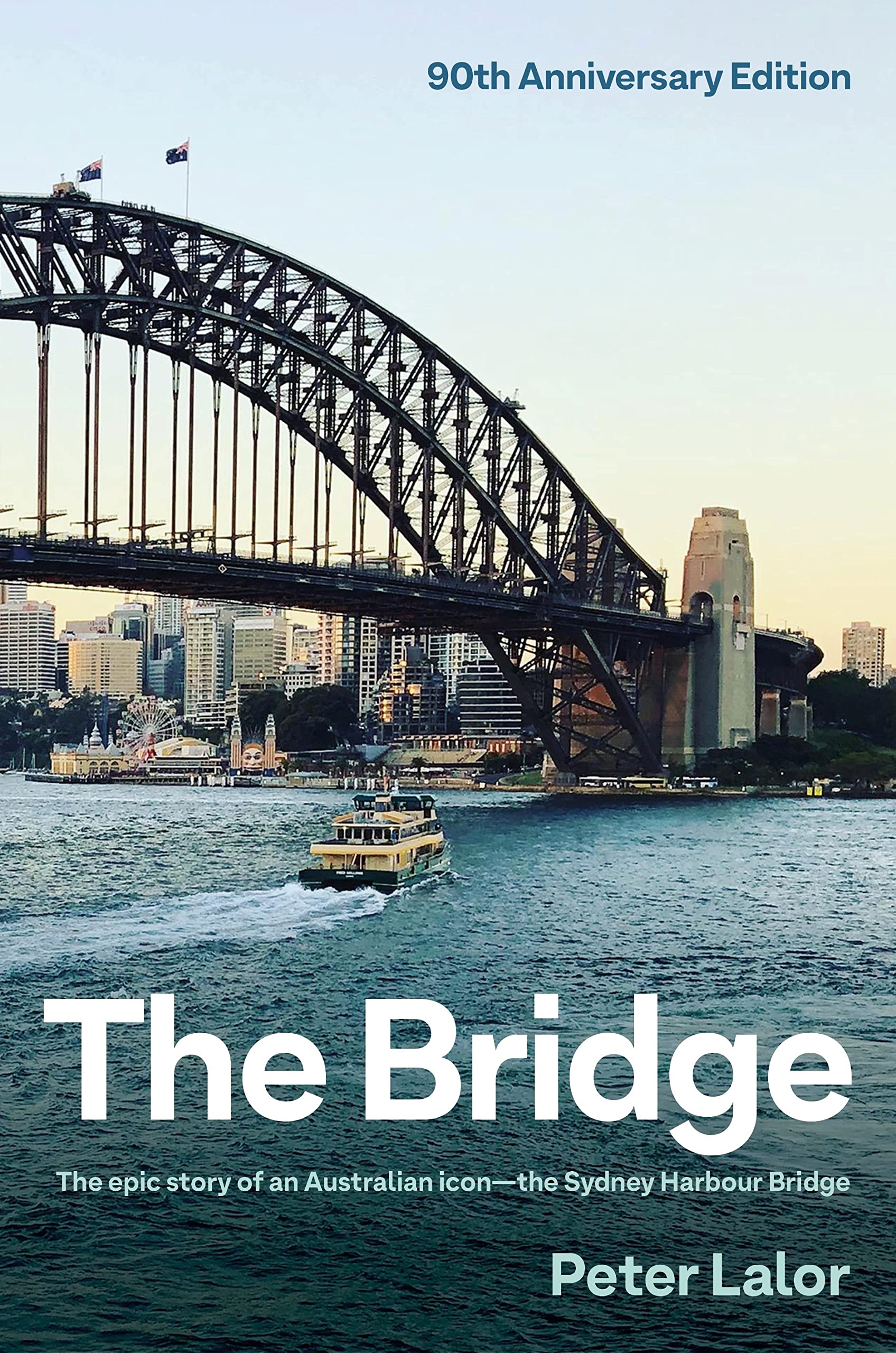 The Bridge: The epic story of an Australian icon - the Sydney Harbour Bridge
