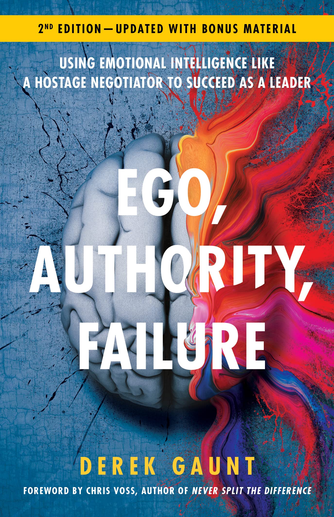 Ego, Authority, Failure: Using Emotional Intelligence like a Hostage Negotiator to Succeed as a Leader — 2nd Edition