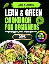 Lean & Green Cookbook for Beginners: Easy and Delicious Recipes Including Nutritional Values, Health benefits, Full Color Pictures, Meal Plan and More