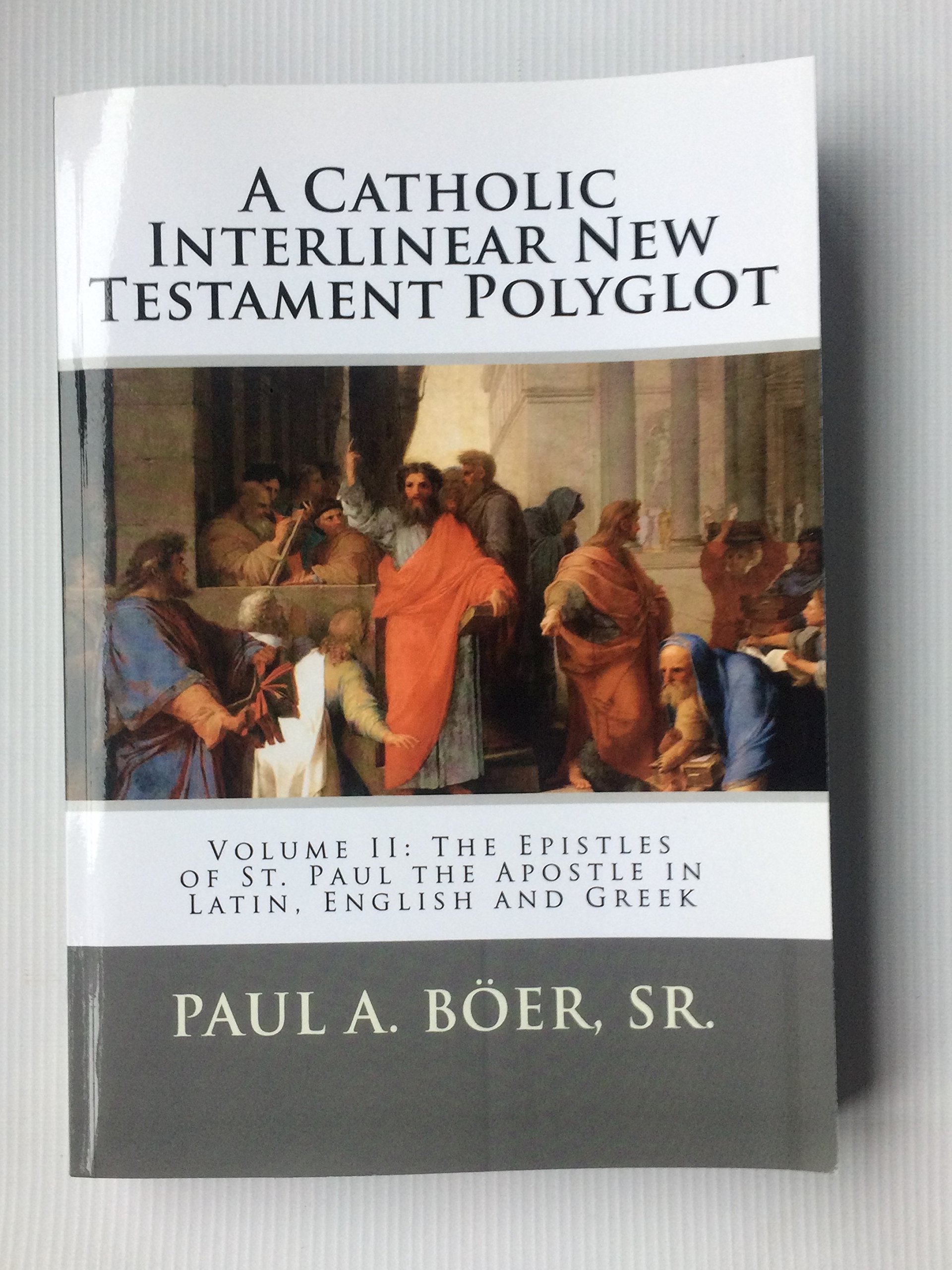 A Catholic Interlinear New Testament Polyglot: Volume II: The Epistles of St. Paul the Apostle in Latin, English and Greek