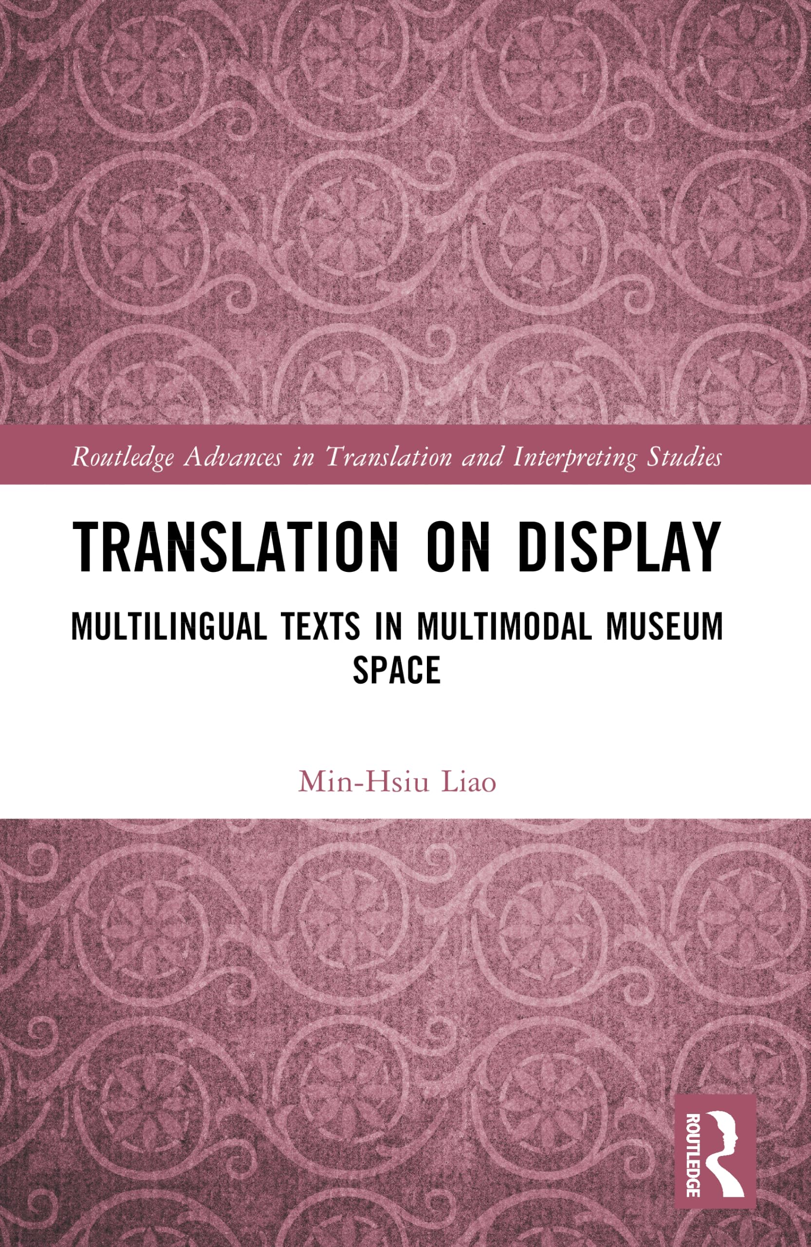 Translation on Display: Multilingual Texts in Multimodal Museum Space (Routledge Advances in Translation and Interpreting Studies)