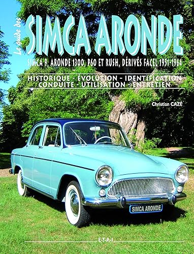 Le guide des Simca Aronde: Simca 9, Aronde 1300, P60 et Rush, dérivés Facel 1951-1964