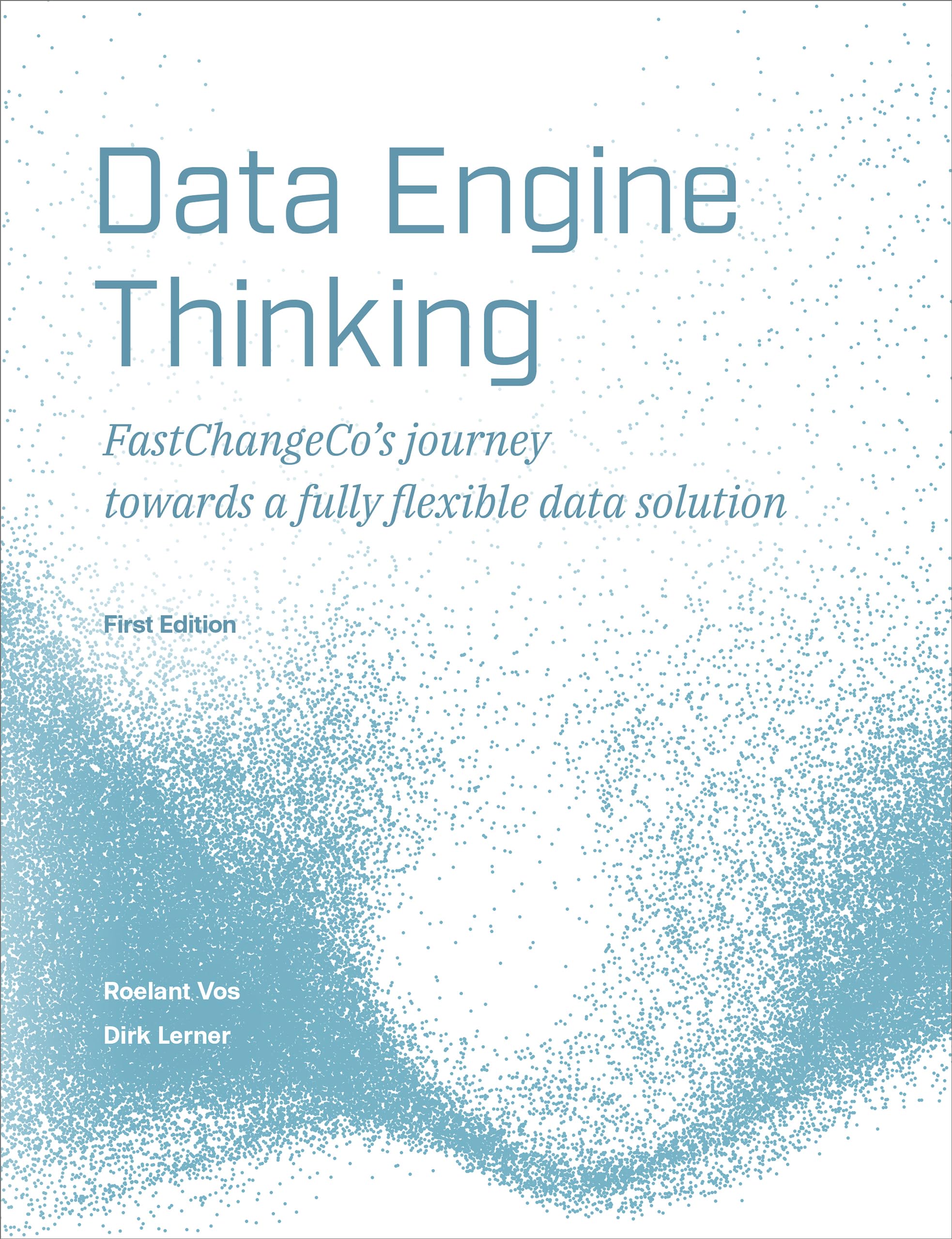 Data Engine Thinking: FastChangeCo’s journey towards a fully flexible data solution (English Edition)