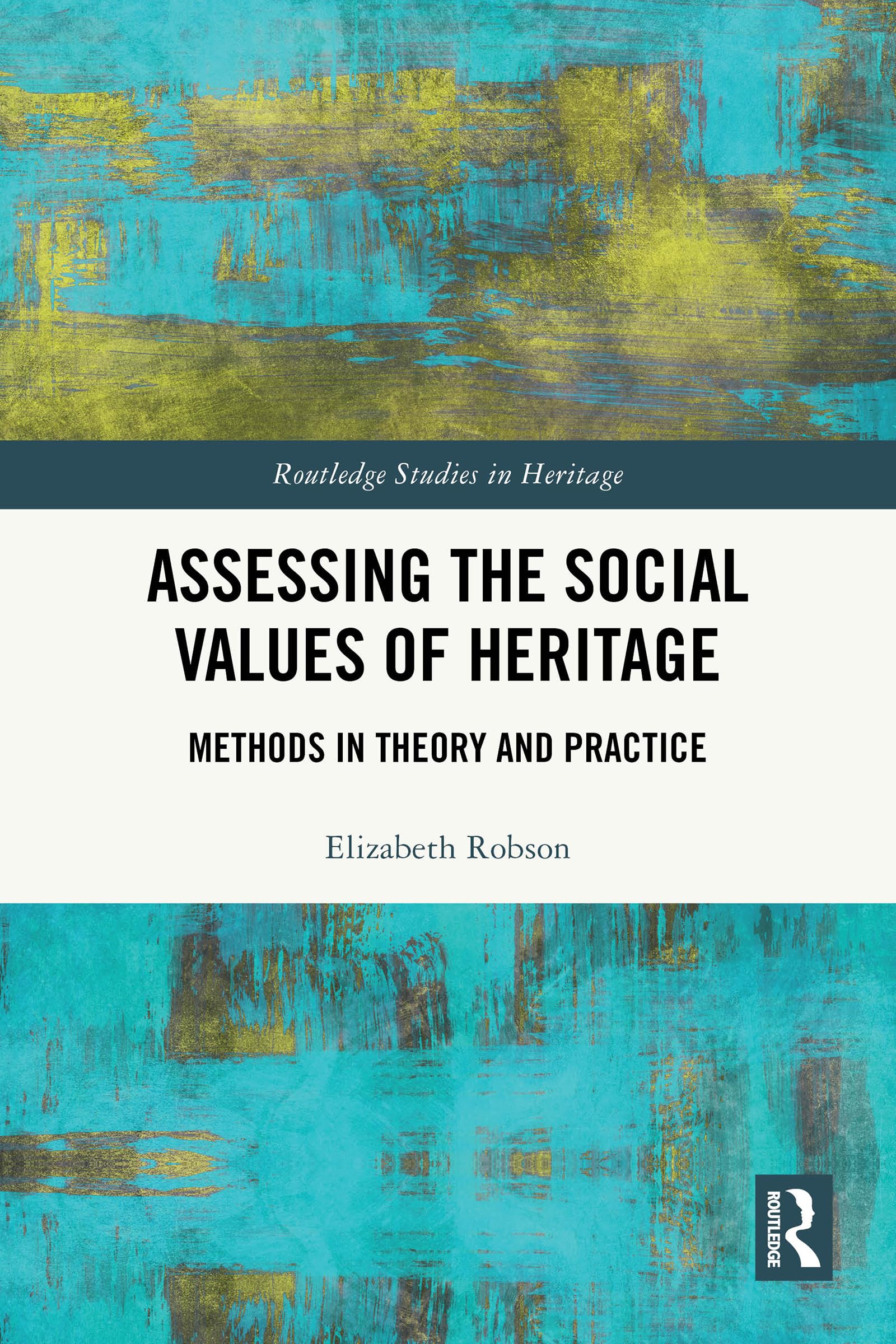 Assessing the Social Values of Heritage: Methods in Theory and Practice (Routledge Studies in Heritage)