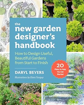 The New Garden Designers Handbook How to Design Useful, Beautiful Gardens from Start to Finish