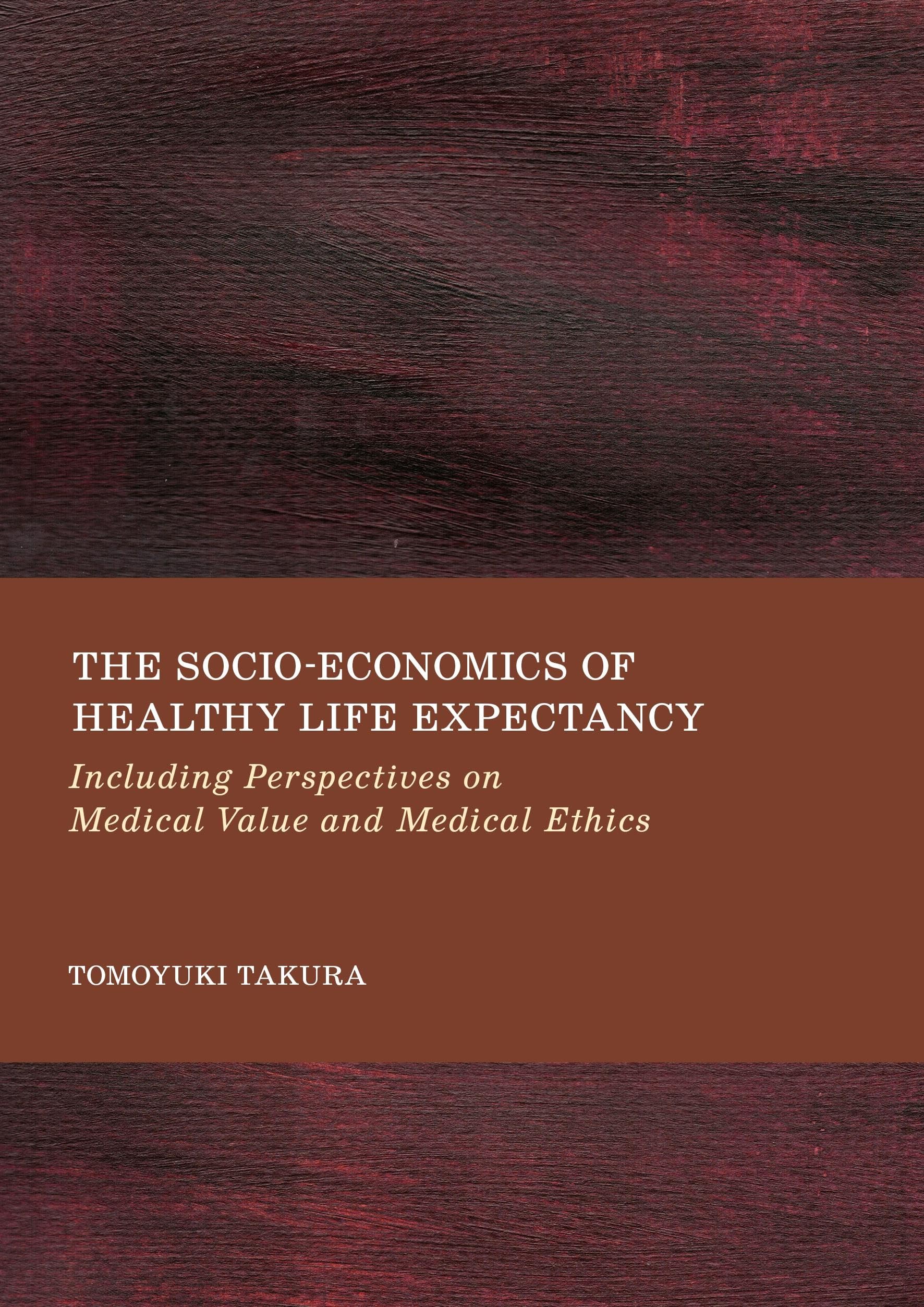 The Socio-Economics of Healthy Life Expectancy: Including Perspectives on Medical Value and Medical Ethics