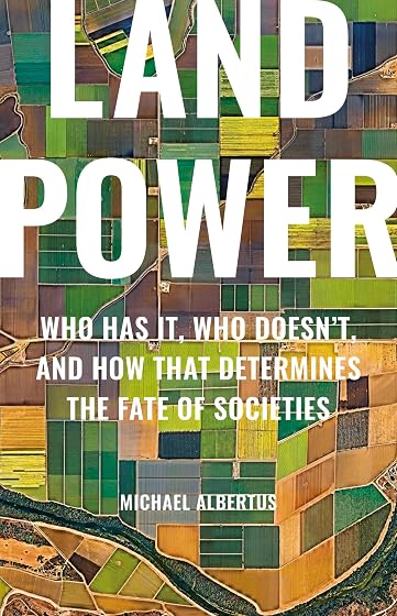 Land Power: Who Has It, Who Doesn't, and How That Determines the Fate of Societies
