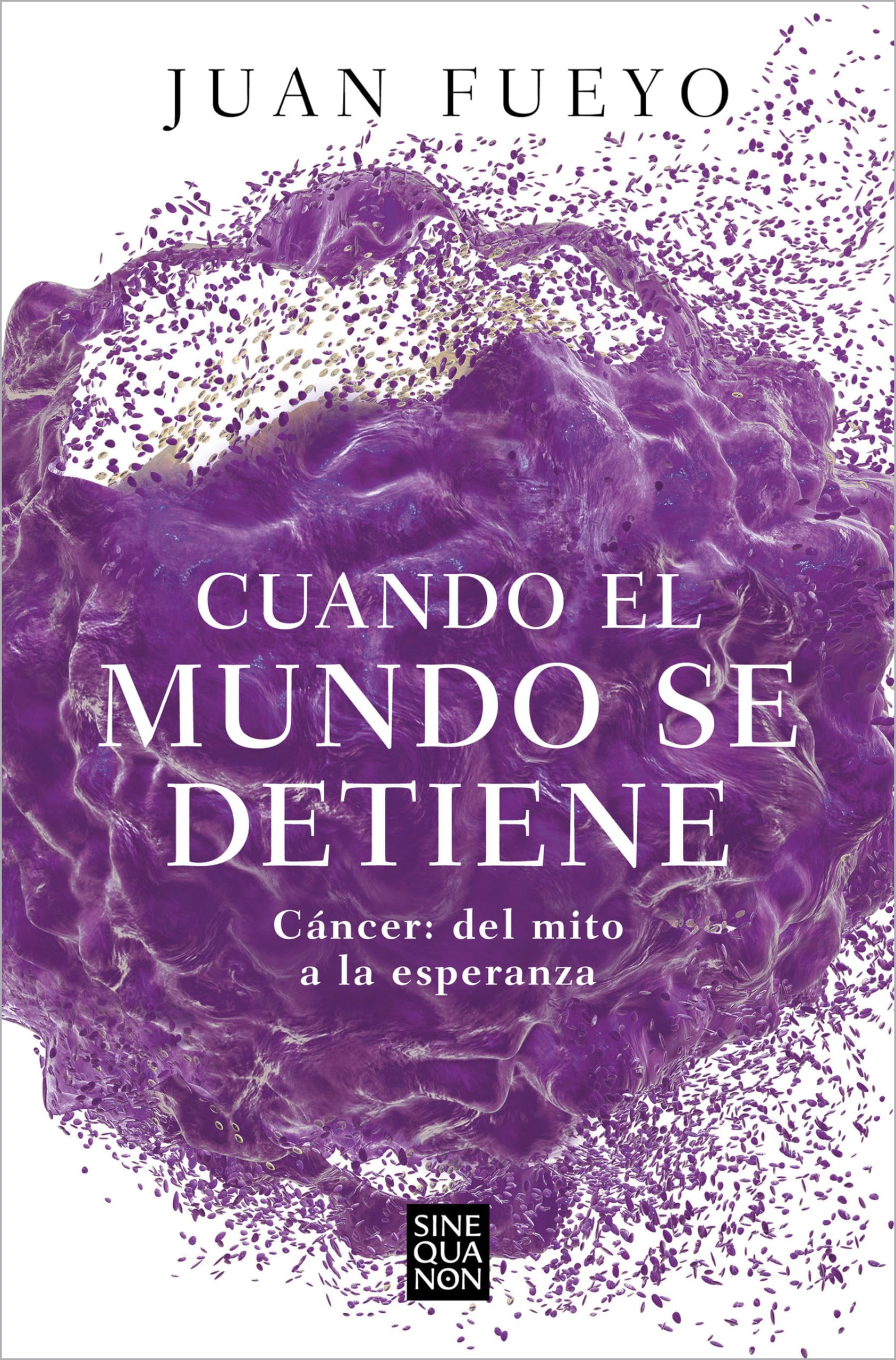 Cuando el mundo se detiene: Cáncer del mito a la esperanza (Sine Qua Non)