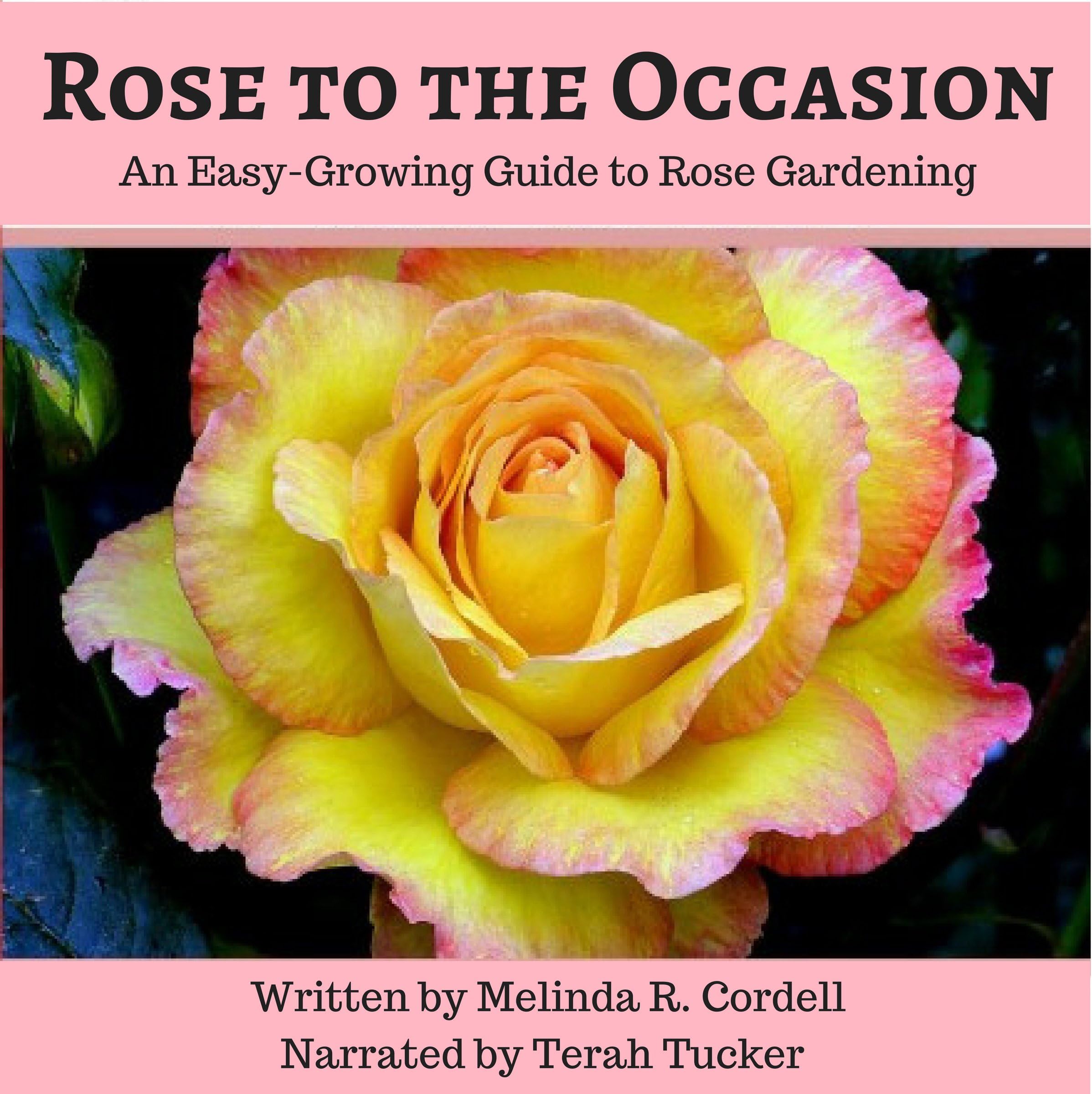 Rose to the Occasion: An Easy-Growing Guide to Rose Gardening: Easy-Growing Gardening Series, Book 2