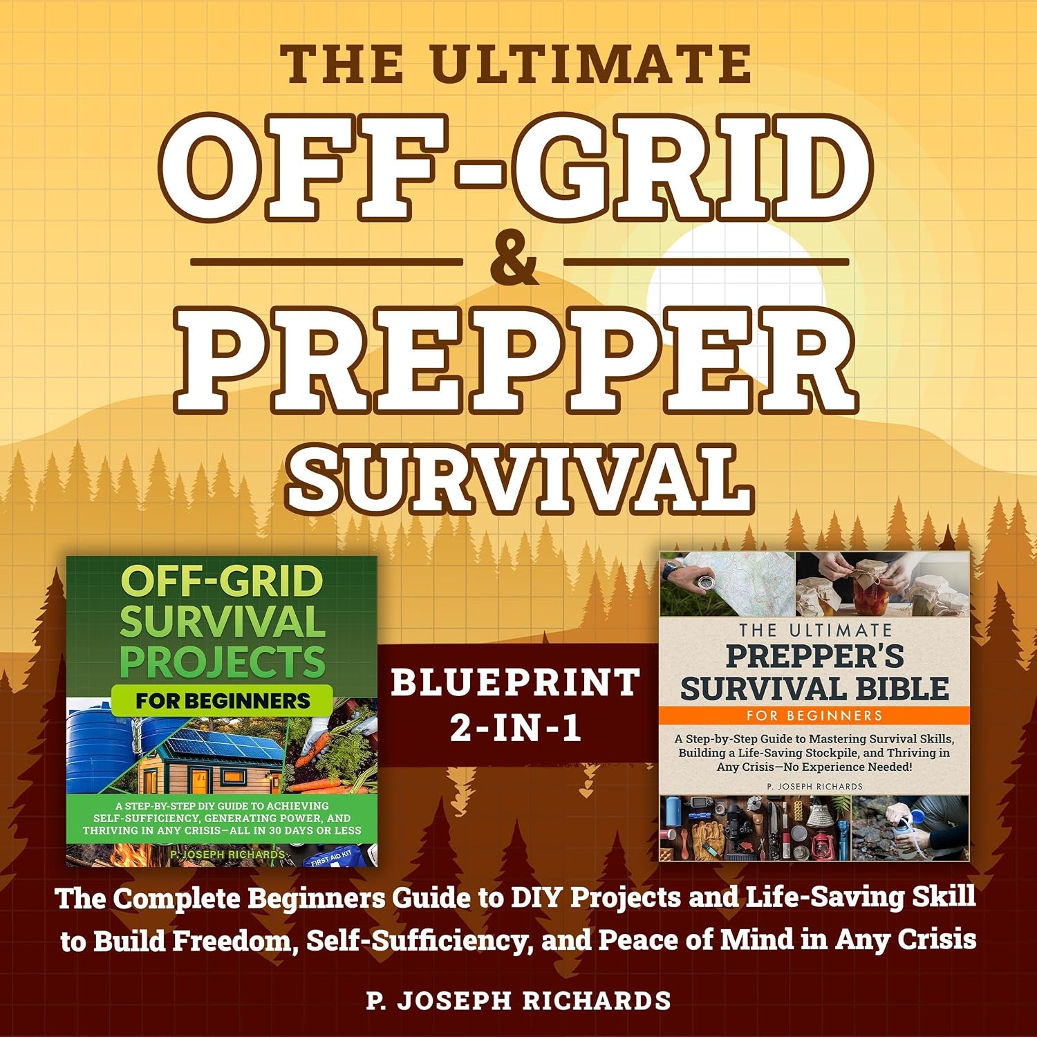 The Ultimate Off-Grid & Prepper Survival Blueprint 2-in-1: The Complete Beginners Guide to DIY Projects and Life-Saving Skills to Build Freedom, Self-Sufficiency, and Peace of Mind in Any Crisis