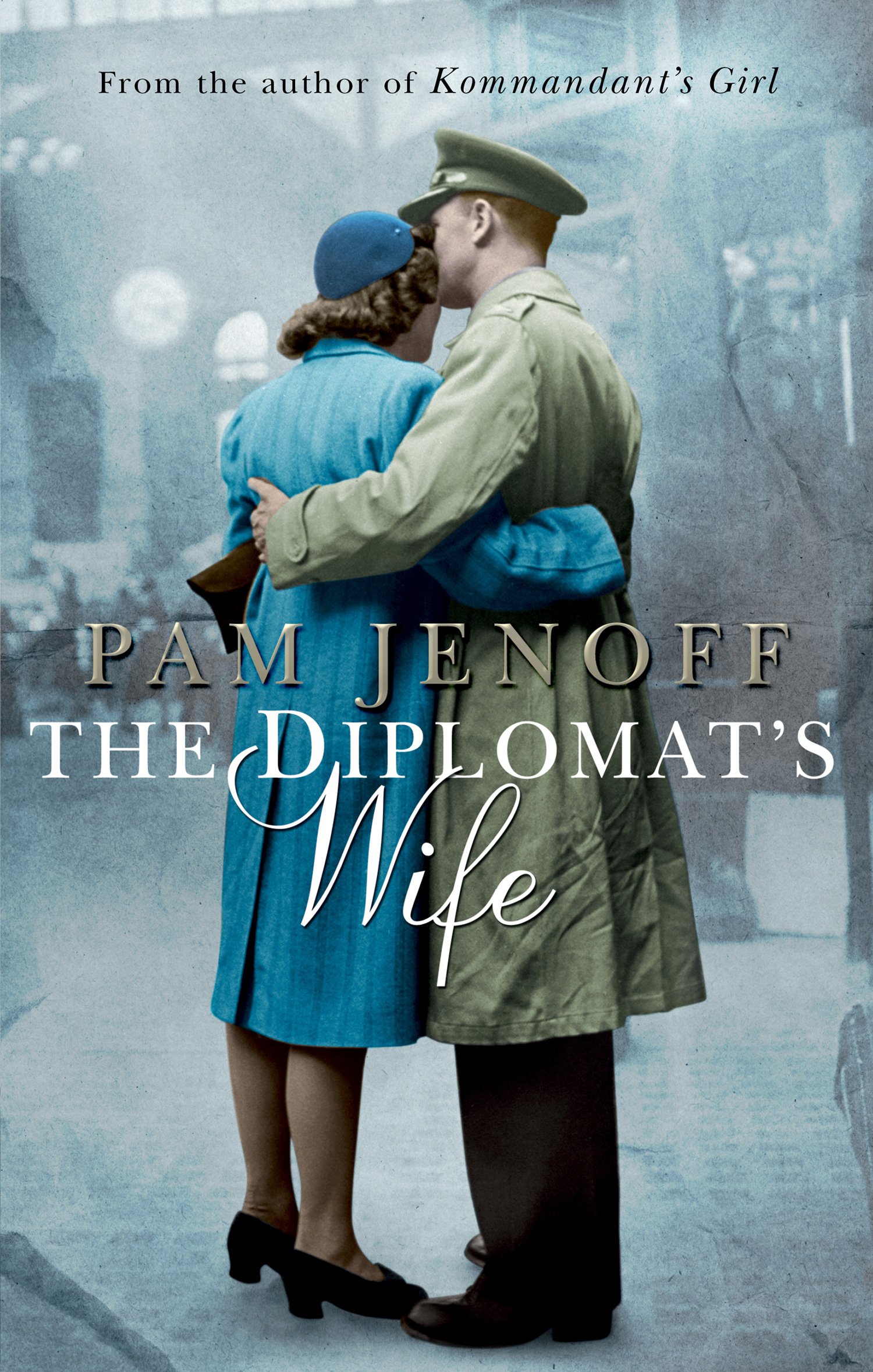 The Diplomat's Wife: A Gripping WWII Historical Fiction Novel of Survival and Suspense (Kommandant's Girl Book 2)
