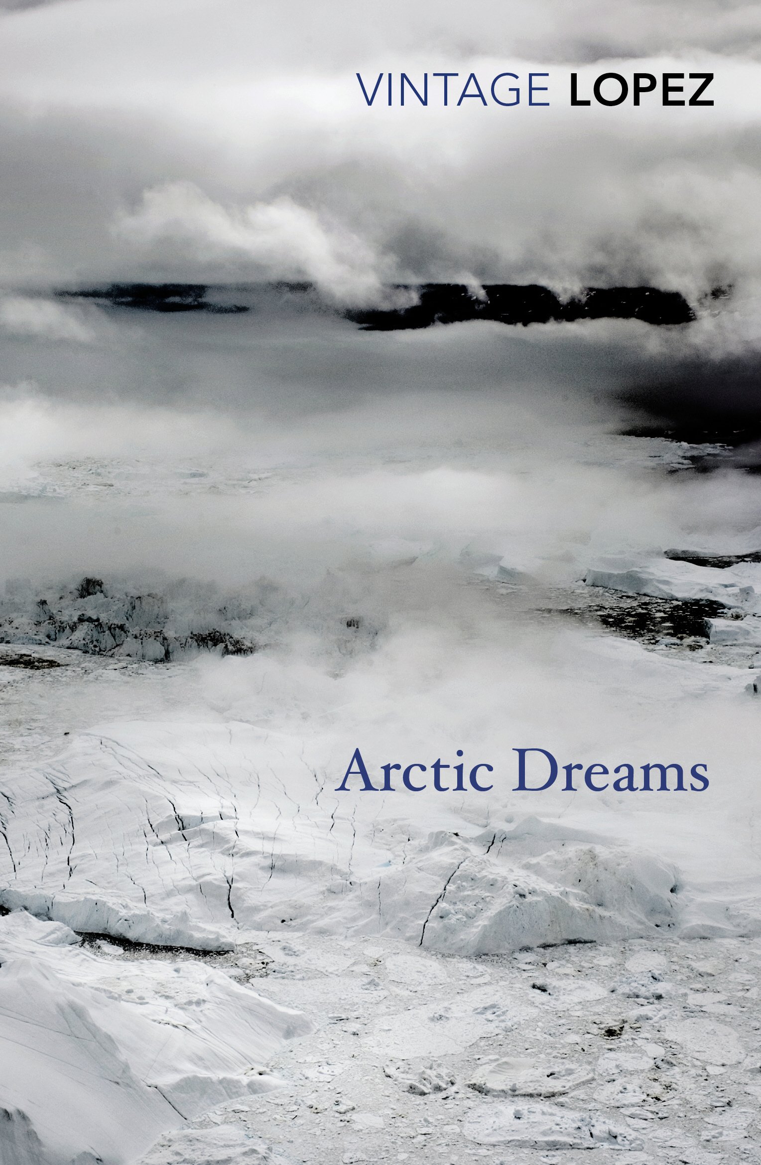 Arctic Dreams: Imagination and Desire in a Northern Landscape - Lopez, Barry