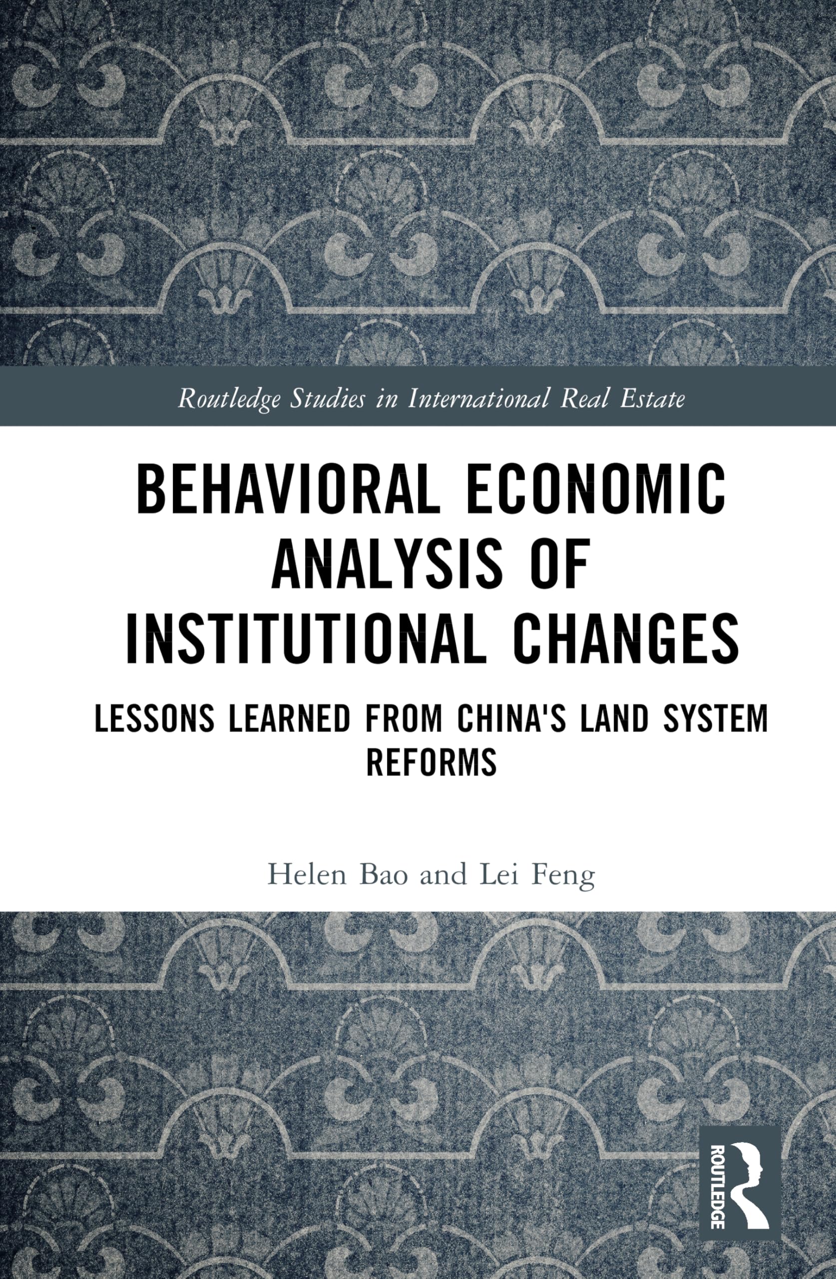 Behavioral Economic Analysis of Institutional Changes: Lessons Learned from China's Land System Reforms (Routledge Studies in International Real Estate)