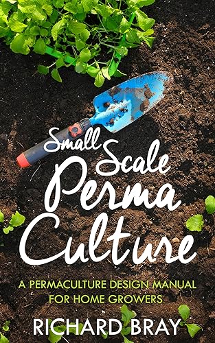 Small Scale Permaculture – A Permaculture Design Manual for Home