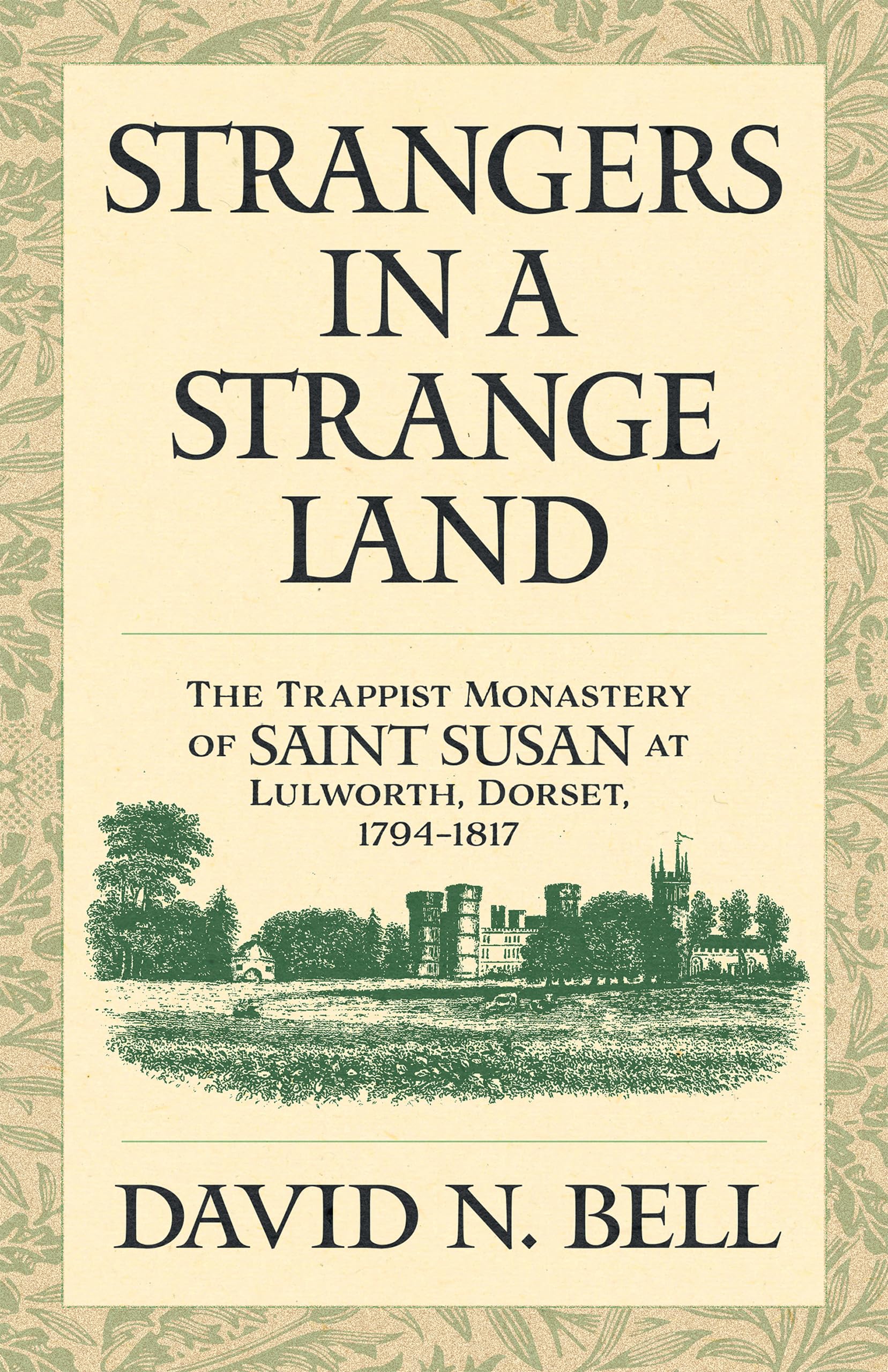 Strangers in a Strange Land: The Trappist Monastery of Saint Susan at Lulworth, Dorset, 1794–1817: 299 (Cistercian Studies Series)