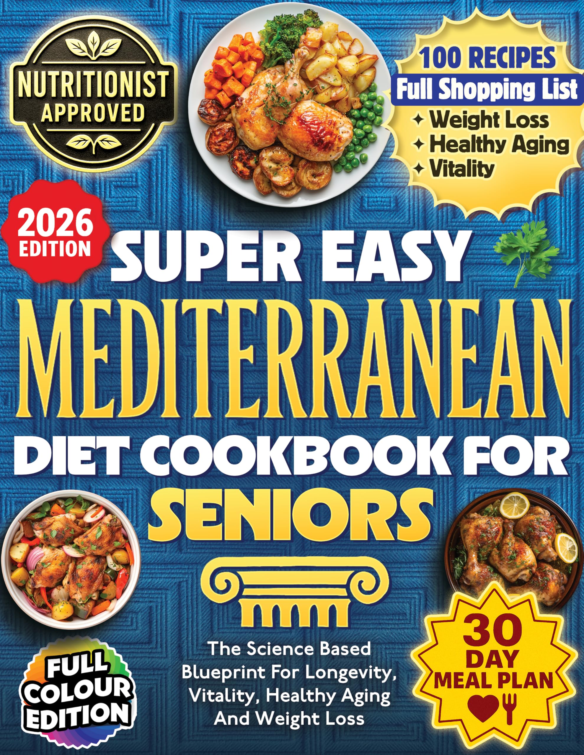 Super Easy Mediterranean Diet Cookbook For Seniors: The Science Based Blueprint For Longevity, Vitality, Healthy Aging And Weight Loss - 100+ Recipes, 30 Day Meal Plans, & Shopping Lists For Over 60s